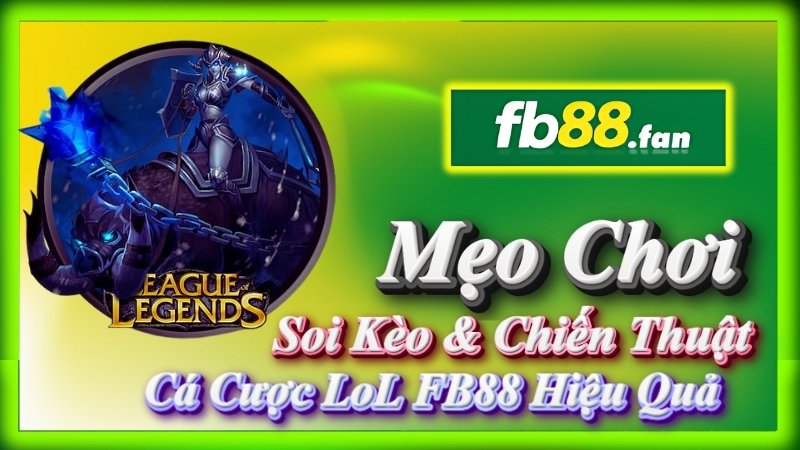 fb88 - nhà cái esports - Mẹo soi kèo & chiến thuật cá cược LoL FB88 hiệu quả